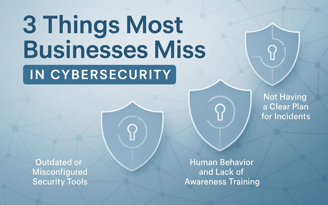 3 Things Most Businesses Miss in Cybersecurity 